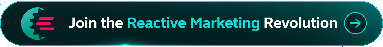 Join the reactive marketing revolution